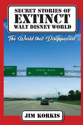 Kihalt Walt Disney World titkos történetei: The World That Disappeared - Secret Stories of Extinct Walt Disney World: The World That Disappeared