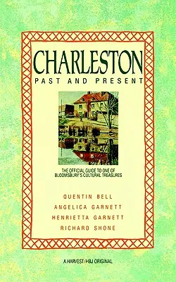 Charleston: Charleston: Múlt és jelen: Bloomsbury egyik kulturális kincsének hivatalos útikalauza - Charleston: Past and Present: The Official Guide to One of Bloomsbury's Cultural Treasures