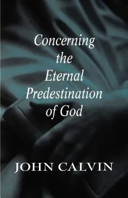 Isten örökkévaló eleve elrendeléséről - Concerning the Eternal Predestination of God