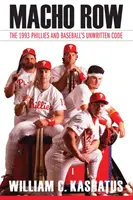 Macho Row: Az 1993-as Phillies és a baseball íratlan kódexe - Macho Row: The 1993 Phillies and Baseball's Unwritten Code