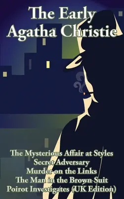 A korai Agatha Christie: A titokzatos ügy Stylesban, Titkos ellenfél, Gyilkosság a pályán, Az ember a barna öltönyben és tíz rövid történet. - The Early Agatha Christie: The Mysterious Affair at Styles, Secret Adversary, Murder on the Links, The Man in the Brown Suit, and Ten Short Stori