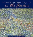 Az amerikai impresszionisták a kertben - The American Impressionists in the Garden