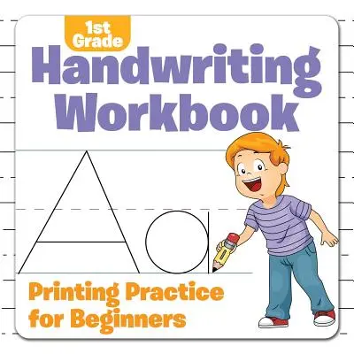 1st Grade Handwriting Workbook: Nyomtatási gyakorlat kezdőknek - 1st Grade Handwriting Workbook: Printing Practice for Beginners