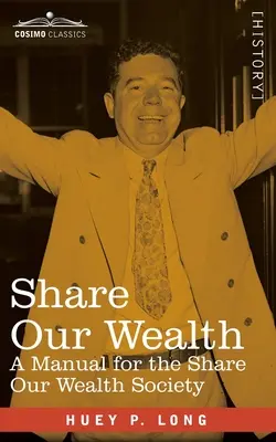 Osszuk meg a vagyonunkat: kézikönyv a Share Our Wealth Society (Osszuk meg a vagyonunkat) számára - Share Our Wealth: a Manual for the Share Our Wealth Society