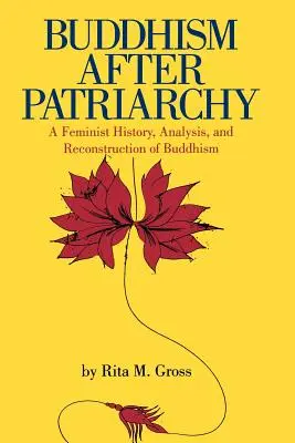 Buddhizmus a patriarchátus után: A buddhizmus feminista története, elemzése és újjáépítése - Buddhism After Patriarchy: A Feminist History, Analysis, and Reconstruction of Buddhism