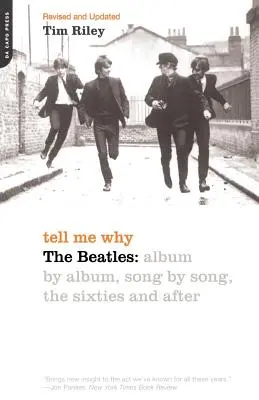 Mondd meg, miért: The Beatles: Albumról albumra, dalról dalra, a hatvanas években és utána - Tell Me Why: The Beatles: Album by Album, Song by Song, the Sixties and After