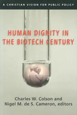 Emberi méltóság a biotechnológiai században: Keresztény jövőkép a közpolitikában - Human Dignity in the Biotech Century: A Christian Vision for Public Policy