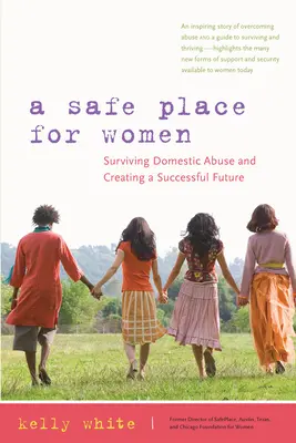 Biztonságos hely a nőknek: Hogyan éljük túl a családon belüli bántalmazást és teremtsünk sikeres jövőt? - A Safe Place for Women: How to Survive Domestic Abuse and Create a Successful Future