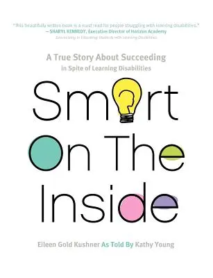 Smart on the Inside: Egy igaz történet a tanulási zavarok ellenére elért sikerről - Smart on the Inside: A True Story about Succeeding in Spite of Learning Disabilities