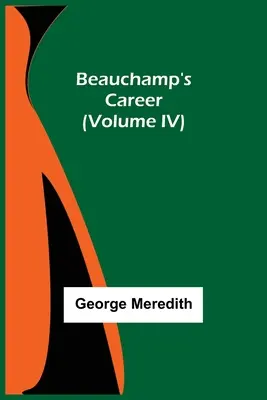 Beauchamp karrierje (IV. kötet) - Beauchamp's Career (Volume IV)