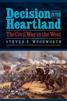 Döntés a Szívföldön: A polgárháború nyugaton - Decision in the Heartland: The Civil War in the West