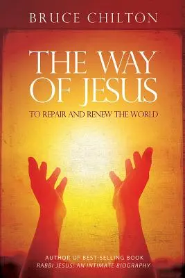 Jézus útja: A világ megjavítása és megújítása - The Way of Jesus: To Repair and Renew the World