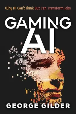 Játékos mesterséges intelligencia: Miért nem tud gondolkodni a mesterséges intelligencia, de képes átalakítani a munkahelyeket - Gaming AI: Why AI Can't Think but Can Transform Jobs