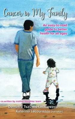 Rák a családomban: Könnyen olvasható útmutató a jobb egészséghez minden korosztály számára - Cancer in My Family: An easy-to-read guide to better health for all ages
