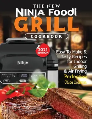 Az új Ninja Foodi Grill szakácskönyv: Könnyen elkészíthető és ízletes receptek a beltéri grillezés és a légsütés tökéletességéhez (2021 EDITION) - The New Ninja Foodi Grill Cookbook: Easy-To-Make & Tasty Recipes For Indoor Grilling & Air Frying Perfection (2021 EDITION)