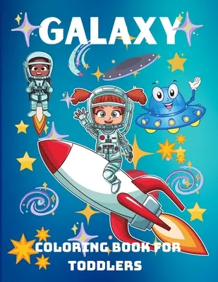 Galaxis színezőkönyv kisgyermekeknek: Vicces kifestőkönyv gyerekeknek, óvodásoknak, kisiskolásoknak, óvodásoknak, 3+ éveseknek - Galaxy Coloring Book for Toddlers: A Funny Coloring Book for Kids, Pre-school, Kindergarten, Ages 3+