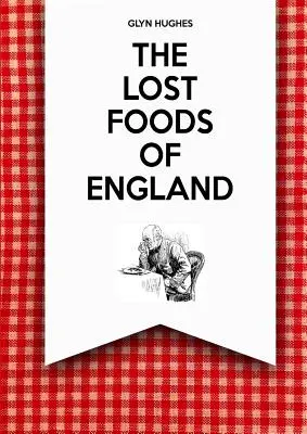 Anglia elveszett ételei - The Lost Foods of England