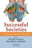 Sikeres társadalmak: Hogyan befolyásolják az intézmények és a kultúra az egészséget - Successful Societies: How Institutions and Culture Affect Health