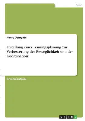 Erstellung einer Trainingsplanung zur Verbesserung der Beweglichkeit und der Koordination (A mozgás és a koordináció javítására irányuló képzési terv elkészítése) - Erstellung einer Trainingsplanung zur Verbesserung der Beweglichkeit und der Koordination