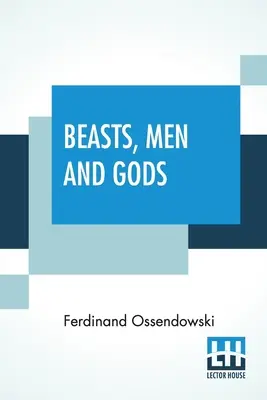 Állatok, emberek és istenek: Lewis Stanton Palen fordításában - Beasts, Men And Gods: Translated By Lewis Stanton Palen