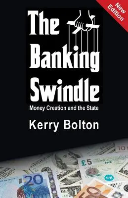 The Banking Swindle: A pénzteremtés és az állam - The Banking Swindle: Money Creation and the State