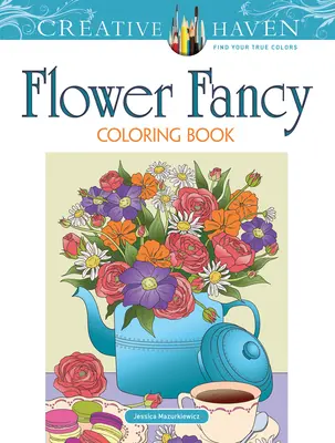 Creative Haven Flower Fancy színező könyv - Creative Haven Flower Fancy Coloring Book