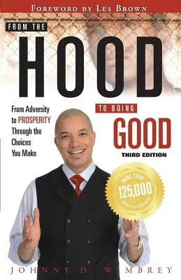 A csuklyástól a jócselekedetekig: A nehézségektől a jólétig a döntéseinken keresztül - From the Hood to Doing Good: From Adversity to Prosperity Through the Choices We Make