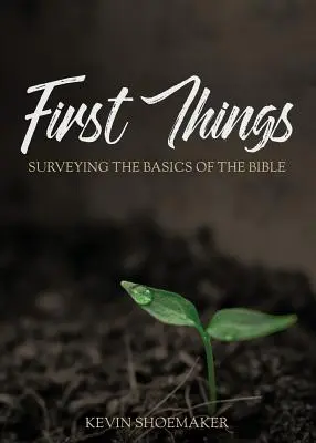 Első dolgok: A Biblia alapjainak áttekintése - First Things: Surveying the Basics of the Bible