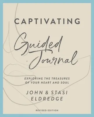 Magával ragadó vezetett napló, átdolgozott kiadás: A szíved és a lelked kincseinek felfedezése - Captivating Guided Journal, Revised Edition: Exploring the Treasures of Your Heart and Soul