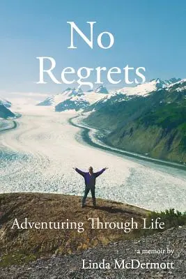 Nincs megbánás: Kalandozás az életen át - No Regrets: Adventuring Through Life