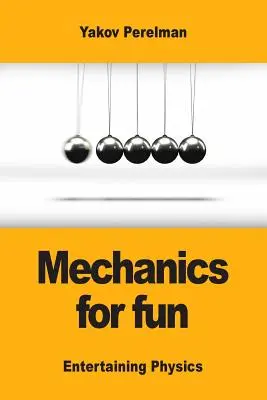 Mechanika szórakozásból - Mechanics for fun