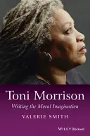 Toni Morrison: Toni Morrison: Az erkölcsi képzelet írása - Toni Morrison: Writing the Moral Imagination