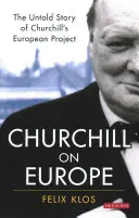 Churchill Európáról: Churchill európai projektjének el nem mondott története - Churchill on Europe: The Untold Story of Churchill's European Project