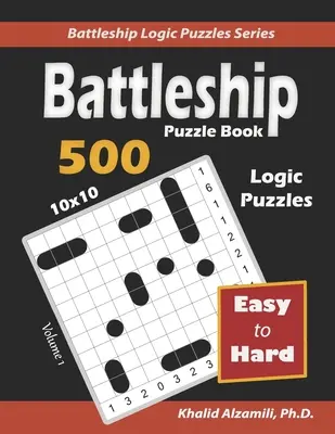 Csatahajó rejtvénykönyv: 500 könnyű és nehéz rejtvény (10x10) - Battleship Puzzle Book: 500 Easy to Hard Puzzles (10x10)