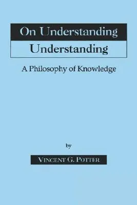 A megértés megértéséről: A tudás filozófiája - On Understanding Understanding: Philosophy of Knowledge