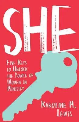 She: Öt kulcs a nők erejének felszabadításához a szolgálatban - She: Five Keys to Unlock the Power of Women in Ministry