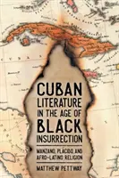 A kubai irodalom a fekete lázadás korában: Manzano, Plcido és az afro-latin vallás - Cuban Literature in the Age of Black Insurrection: Manzano, Plcido, and Afro-Latino Religion