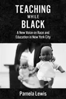 Tanítás feketén: Egy új hang a faji hovatartozásról és az oktatásról New Yorkban - Teaching While Black: A New Voice on Race and Education in New York City