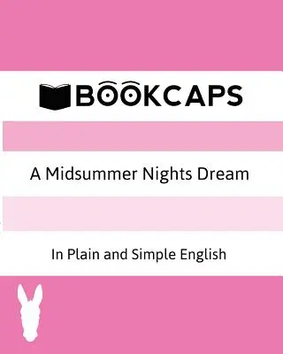 Szentivánéji álom Egyszerű és világos angol nyelven (Modern fordítás és eredeti változat) - A Midsummer Nights Dream In Plain and Simple English (A Modern Translation and the Original Version)