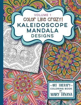 Color Like Crazy Kaleidoszkóp Mandala Designs 1. kötet - Color Like Crazy Kaleidoscope Mandala Designs Volume 1