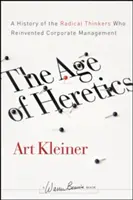 Az eretnekek kora: A vállalati menedzsmentet újragondoló radikális gondolkodók története - The Age of Heretics: A History of the Radical Thinkers Who Reinvented Corporate Management