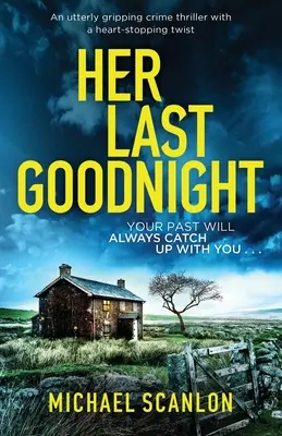 Az ő utolsó jó éjszakája: Egy teljesen lebilincselő krimi szívszorító fordulattal - Her Last Goodnight: An utterly gripping crime thriller with a heart-stopping twist