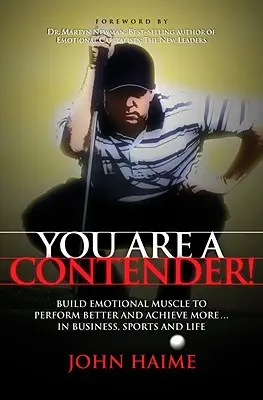 Versenyző vagy! Építs érzelmi izmot, hogy jobban teljesíts és többet érj el az üzletben, a sportban és az életben - You Are a Contender!: Build Emotional Muscle to Perform Better and Achieve More in Business, Sports and Life