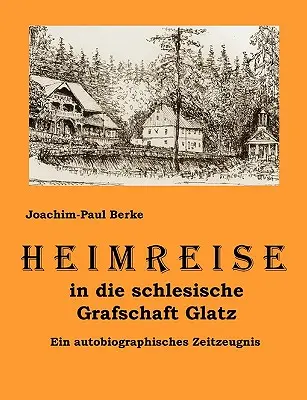 Heimreise in die schlesische Grafschaft Glatz: Ein autobiographisches Zeitzeugnis (Egy önéletrajzi korrajz) - Heimreise in die schlesische Grafschaft Glatz: Ein autobiographisches Zeitzeugnis