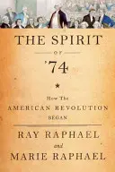 74 szelleme: Hogyan kezdődött az amerikai forradalom - The Spirit of 74: How the American Revolution Began