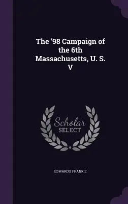 A 6. massachusettsi hadsereg 98-as hadjárata, U. S. V. - The '98 Campaign of the 6th Massachusetts, U. S. V