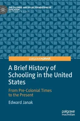 Az iskoláztatás rövid története az Egyesült Államokban: A gyarmatosítás előtti időktől napjainkig - A Brief History of Schooling in the United States: From Pre-Colonial Times to the Present