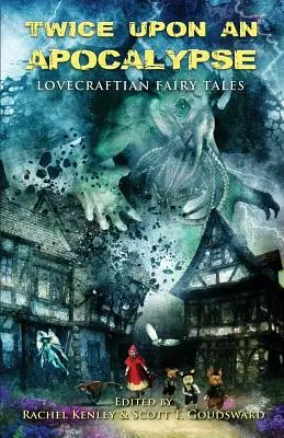 Dvakrát na apokalypsu: Lovecraftovské pohádky - Twice Upon an Apocalypse: Lovecraftian Fairy Tales