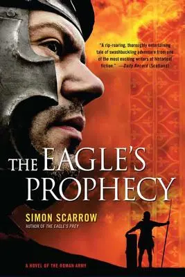 A sas próféciája: A római hadsereg regénye - The Eagle's Prophecy: A Novel of the Roman Army