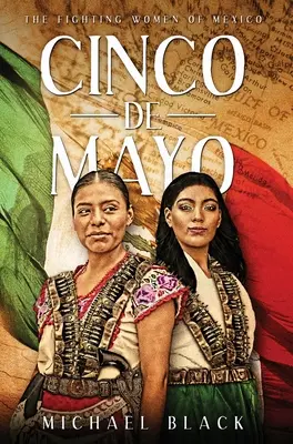 Cinco de Mayo: A harcos mexikói nők - Cinco de Mayo: The Fighting Women of Mexico